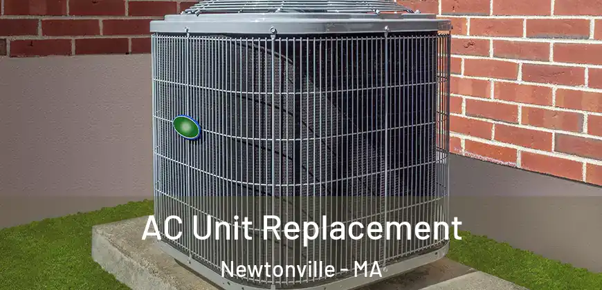  AC Unit Replacement Newtonville - MA