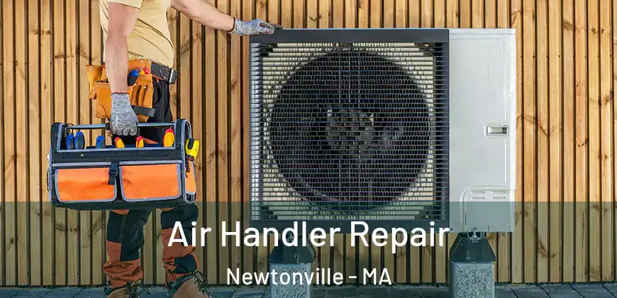 Air Handler Repair Newtonville - MA