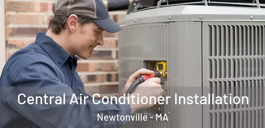Central Air Conditioner Installation Newtonville - MA
