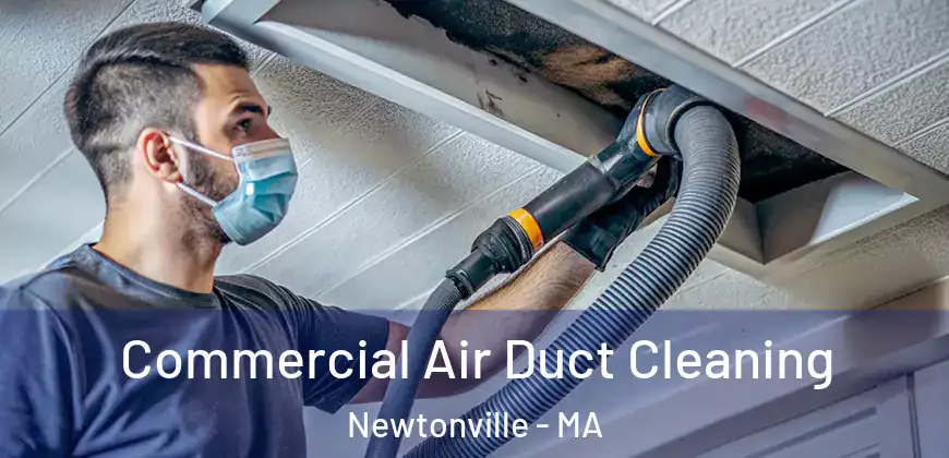 Commercial Air Duct Cleaning Newtonville - MA
