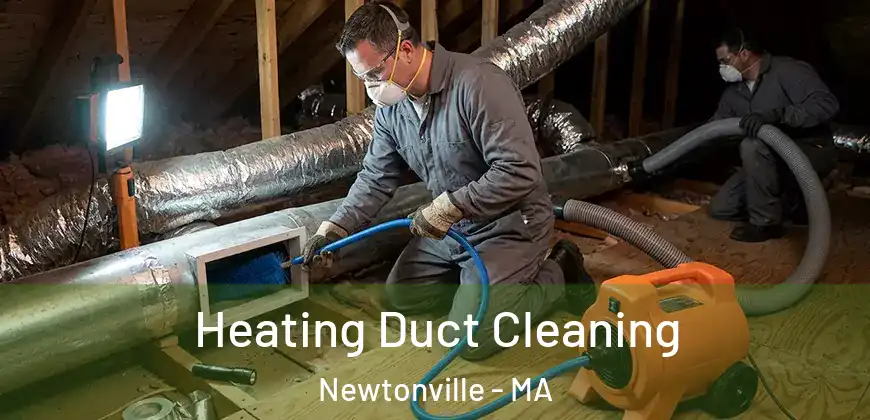 Heating Duct Cleaning Newtonville - MA