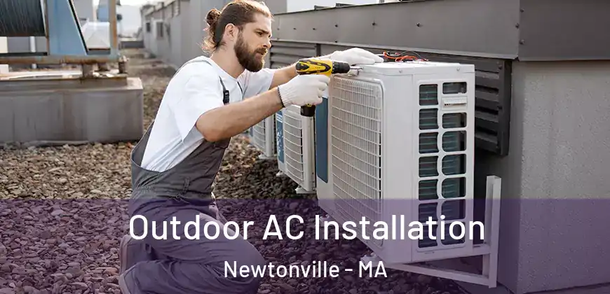 Outdoor AC Installation Newtonville - MA